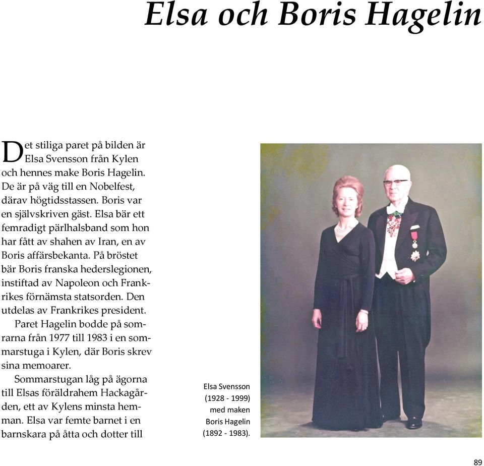 På bröstet bär Boris franska hederslegionen, instiftad av Napoleon och Frankrikes förnämsta statsorden. Den utdelas av Frankrikes president.