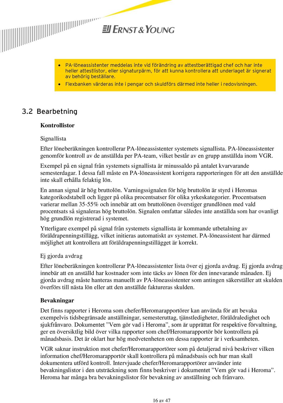 2 Bearbetning Kontrollistor Signallista Efter löneberäkningen kontrollerar PA-löneassistenter systemets signallista.