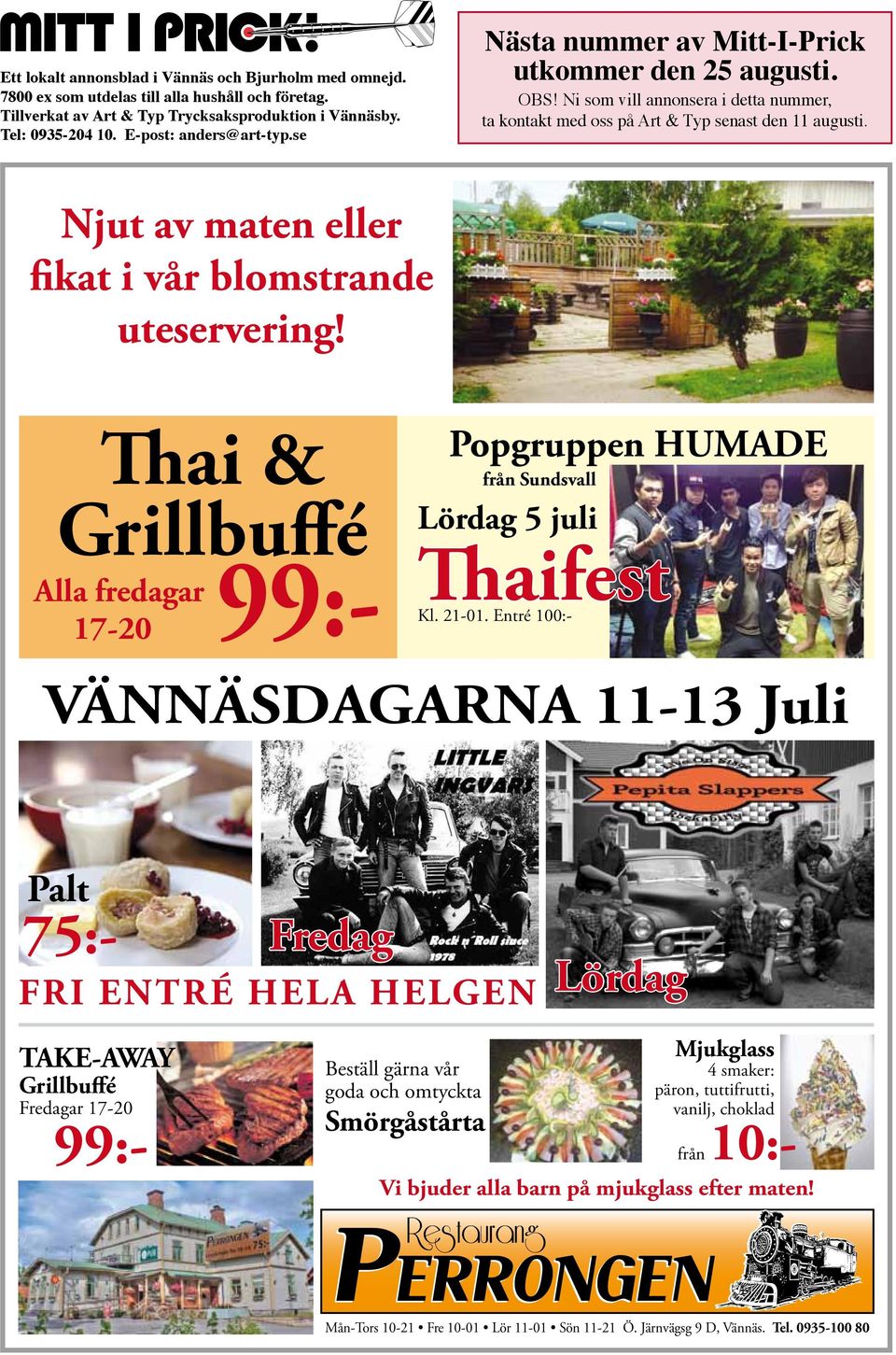Njut av maten eller fikat i vår blomstrande uteservering! Thai & Grillbuffé 99:- Alla fredagar 17-20 Popgruppen HUMADE från Sundsvall Lördag 5 juli Thaifest Kl. 21-01.