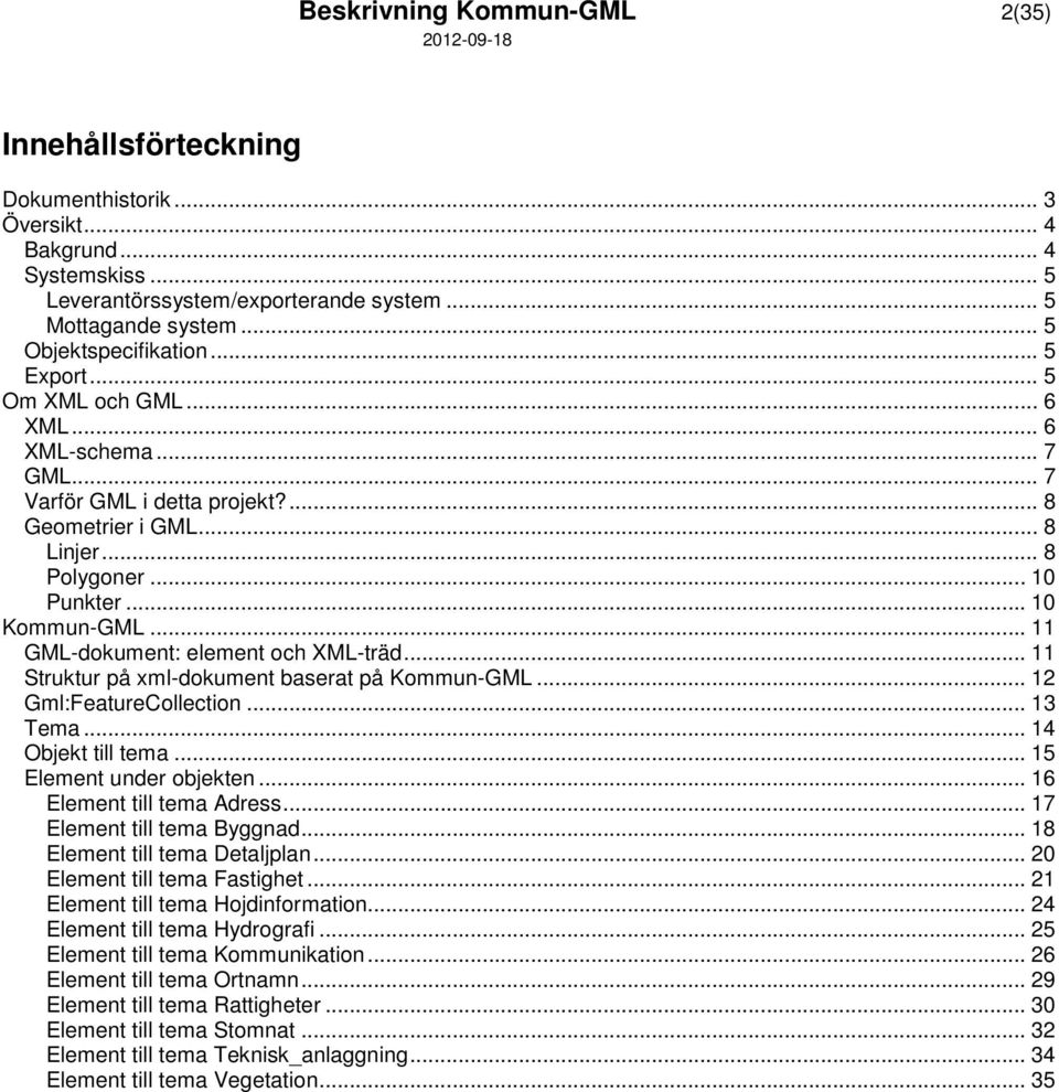 .. 11 GML-dokument: element och ML-träd... 11 Struktur på xml-dokument baserat på Kommun-GML... 12 Gml:FeatureCollection... 13 Tema... 14 Objekt till tema... 15 Element under objekten.