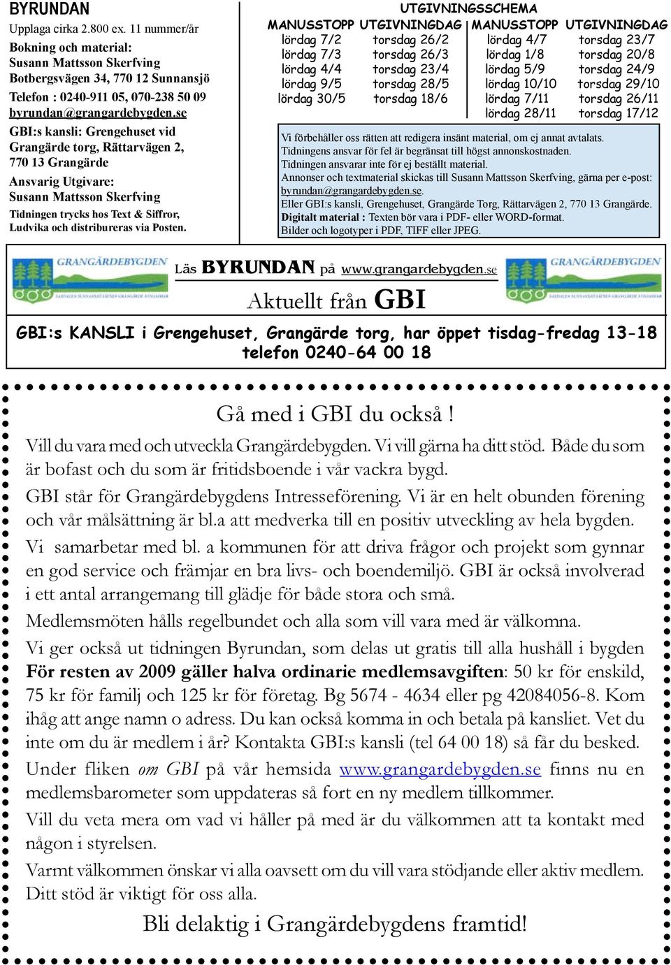 UTGIVNINGSSCHEMA MANUSSTOPP UTGIVNINGDAG MANUSSTOPP UTGIVNINGDAG lördag 7/2 torsdag 26/2 lördag 4/7 torsdag 23/7 lördag 7/3 torsdag 26/3 lördag 1/8 torsdag 20/8 lördag 4/4 torsdag 23/4 lördag 5/9