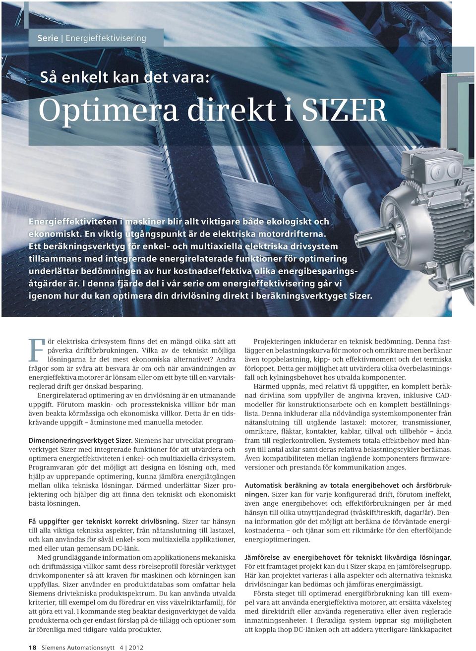 Ett beräkningsverktyg för enkel- och multiaxiella elektriska drivsystem tillsammans med integrerade energirelaterade funktioner för optimering underlättar bedömningen av hur kostnadseffektiva olika