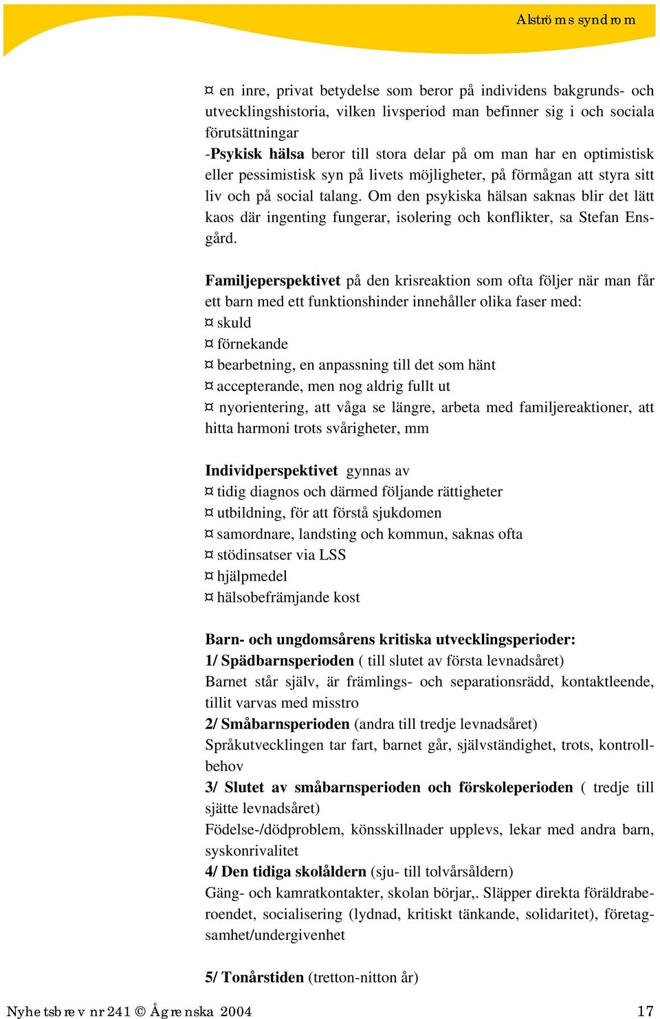 Om den psykiska hälsan saknas blir det lätt kaos där ingenting fungerar, isolering och konflikter, sa Stefan Ensgård.