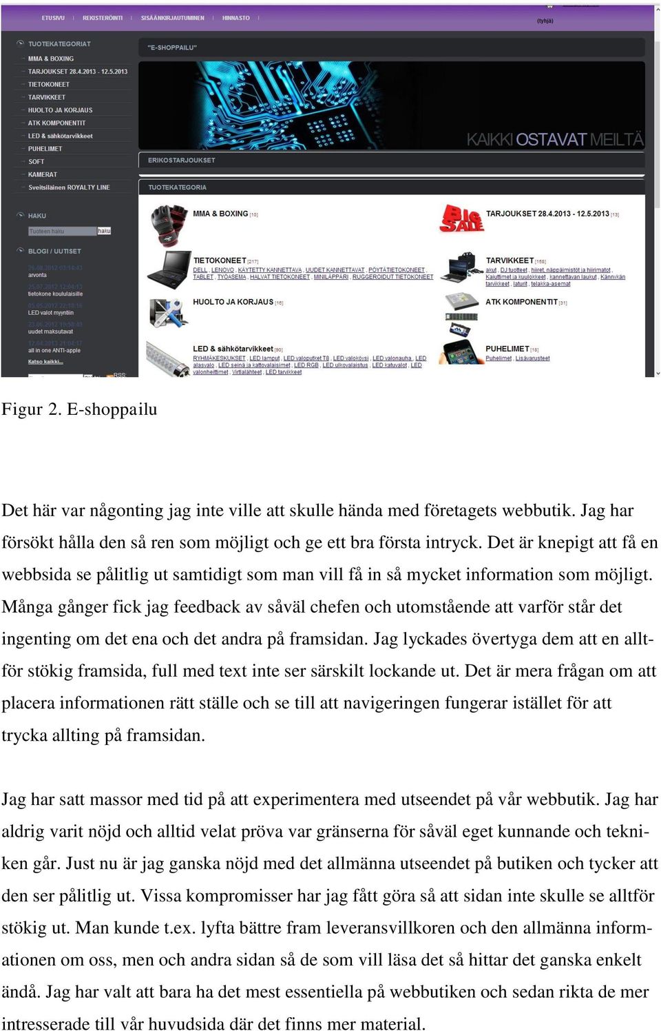 Många gånger fick jag feedback av såväl chefen och utomstående att varför står det ingenting om det ena och det andra på framsidan.