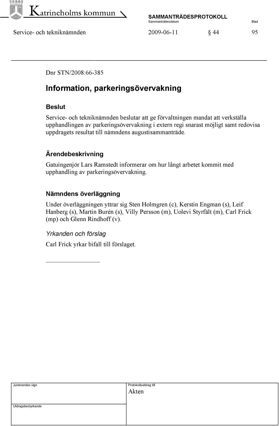 Ärendebeskrivning Gatuingenjör Lars Ramstedt informerar om hur långt arbetet kommit med upphandling av parkeringsövervakning.