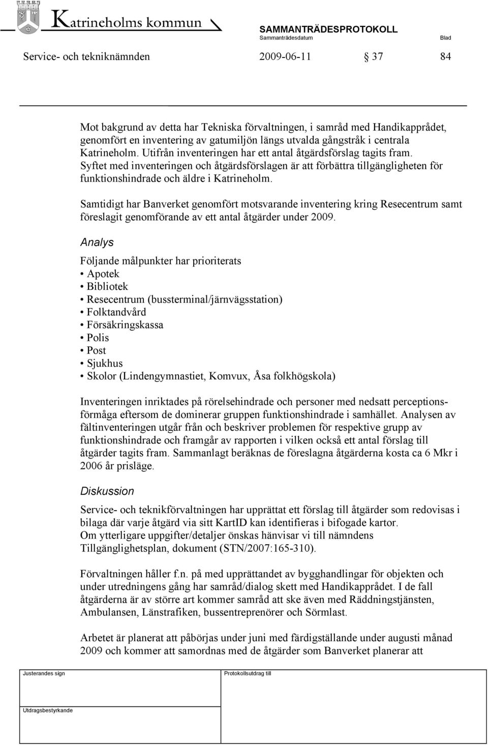 Syftet med inventeringen och åtgärdsförslagen är att förbättra tillgängligheten för funktionshindrade och äldre i Katrineholm.