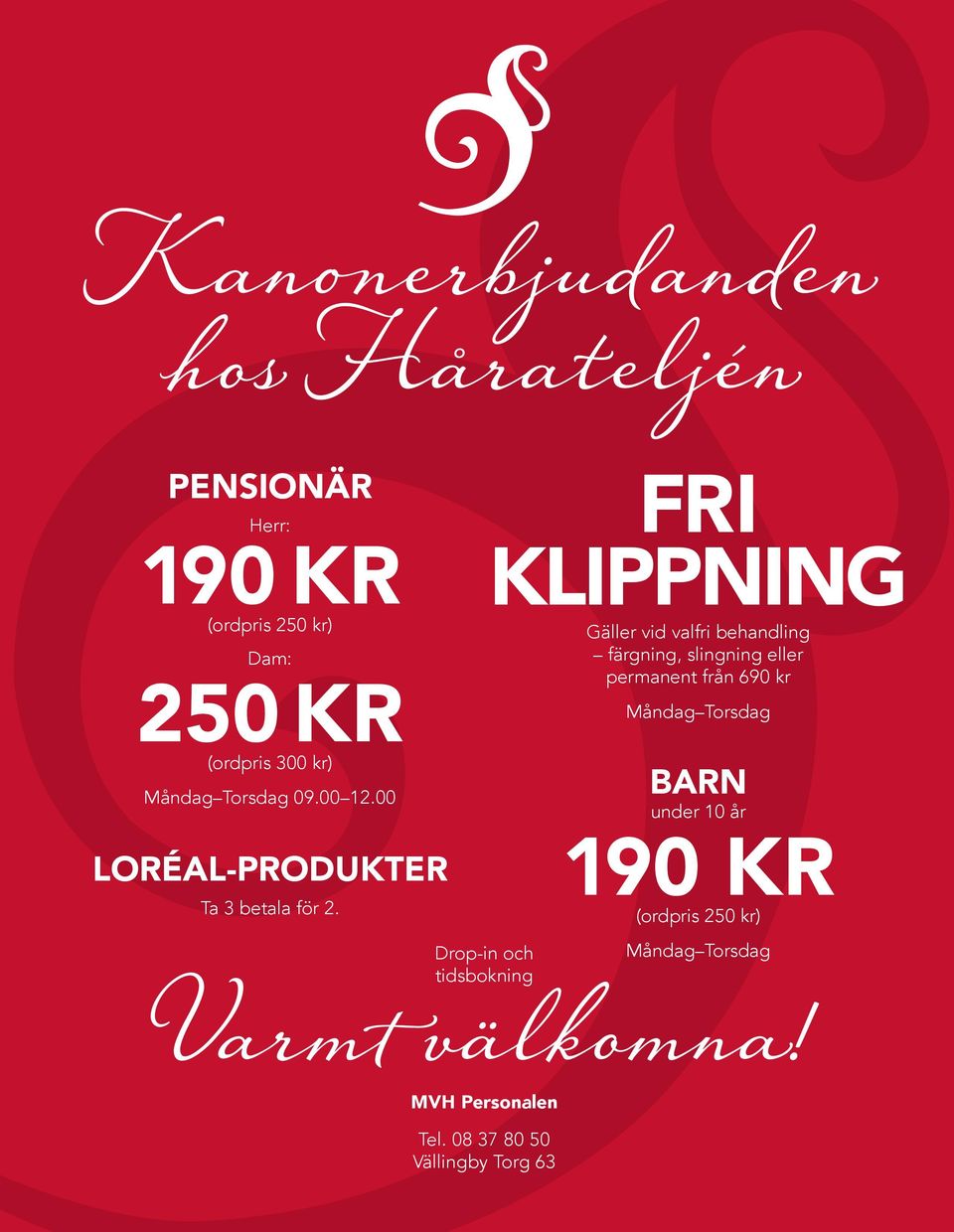 FRI KLIPPNING Gäller vid valfri behandling färgning, slingning eller permanent från 690 kr Måndag