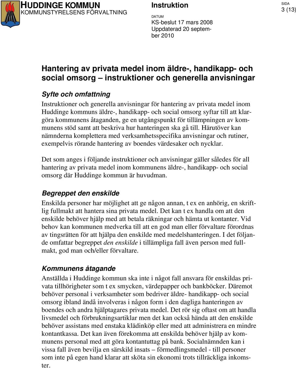 gå till. Härutöver kan nämnderna komplettera med verksamhetsspecifika anvisningar och rutiner, exempelvis rörande hantering av boendes värdesaker och nycklar.