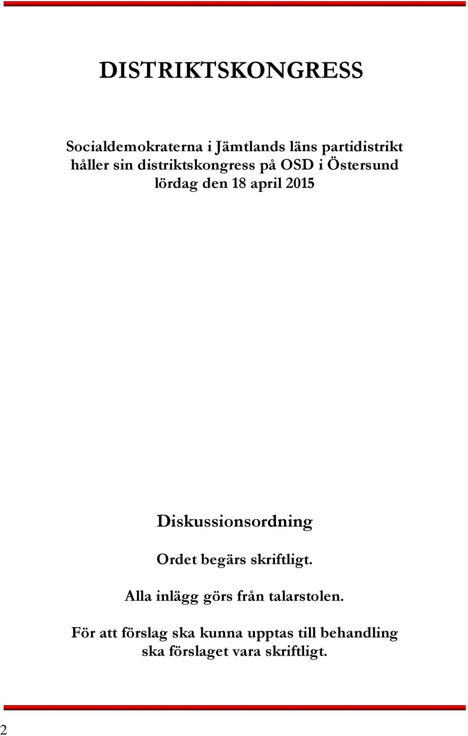 Diskussionsordning Ordet begärs skriftligt.