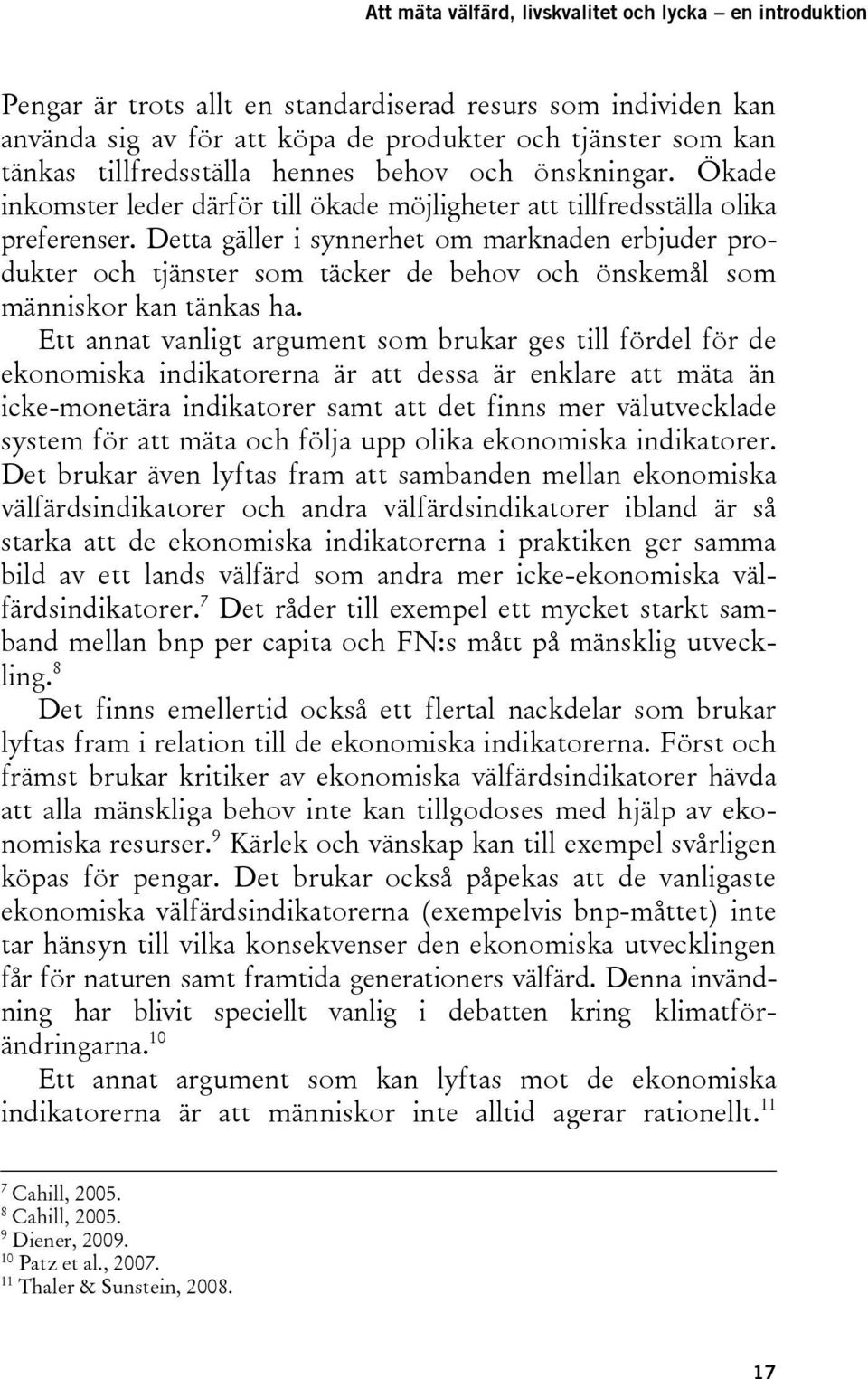 Detta gäller i synnerhet om marknaden erbjuder produkter och tjänster som täcker de behov och önskemål som människor kan tänkas ha.