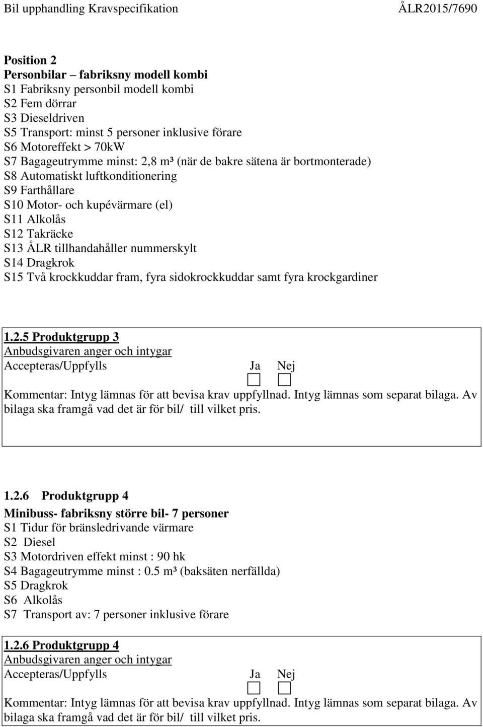 nummerskylt S14 Dragkrok S15 Två krockkuddar fram, fyra sidokrockkuddar samt fyra krockgardiner 1.2.