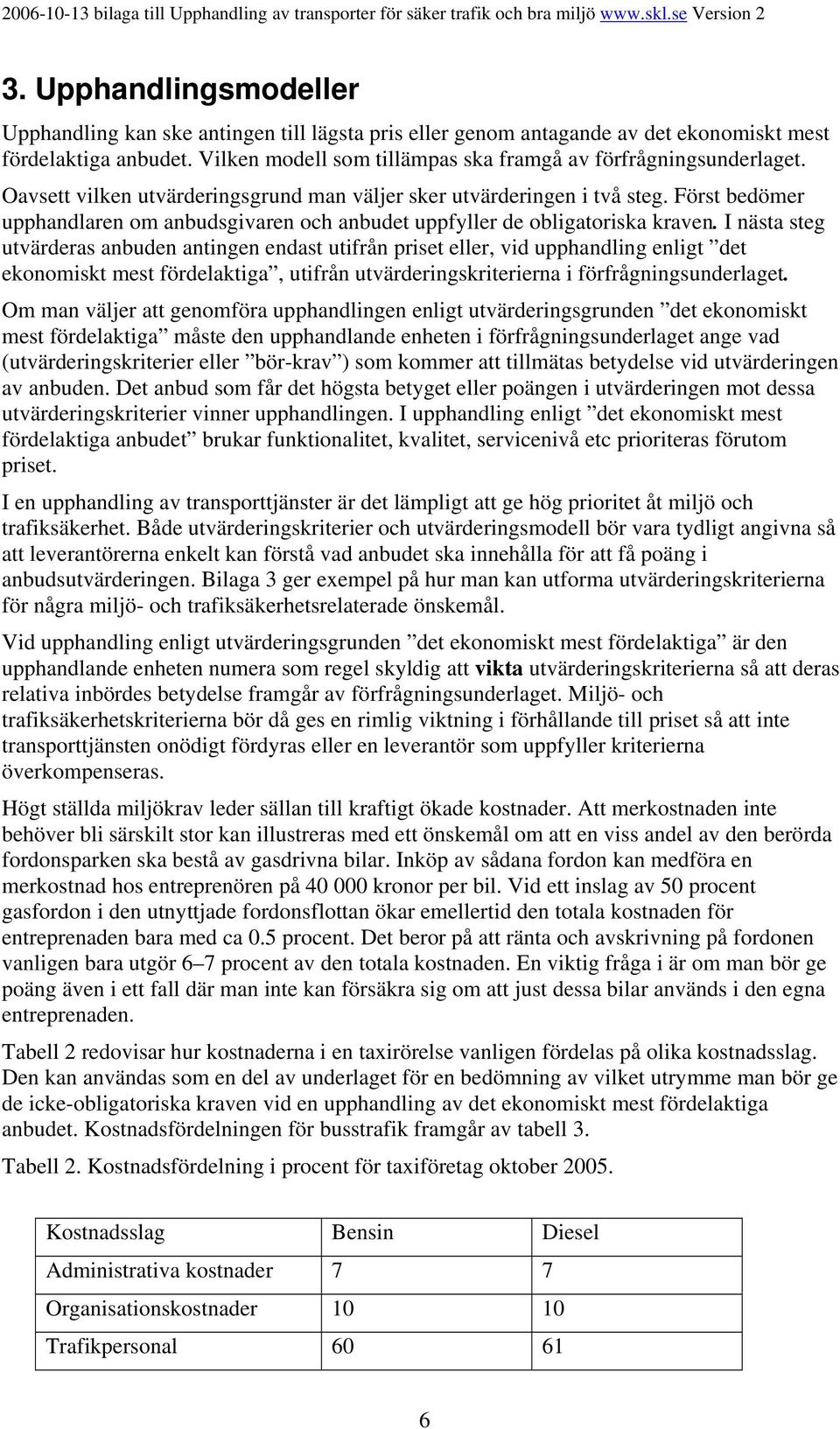 Först bedömer upphandlaren om anbudsgivaren och anbudet uppfyller de obligatoriska kraven.