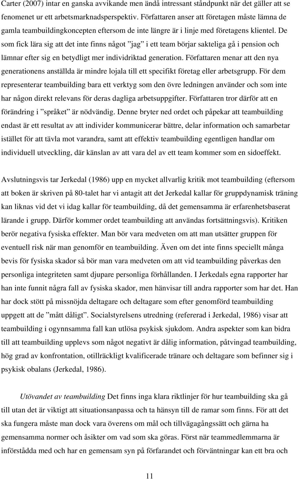 De som fick lära sig att det inte finns något jag i ett team börjar sakteliga gå i pension och lämnar efter sig en betydligt mer individriktad generation.