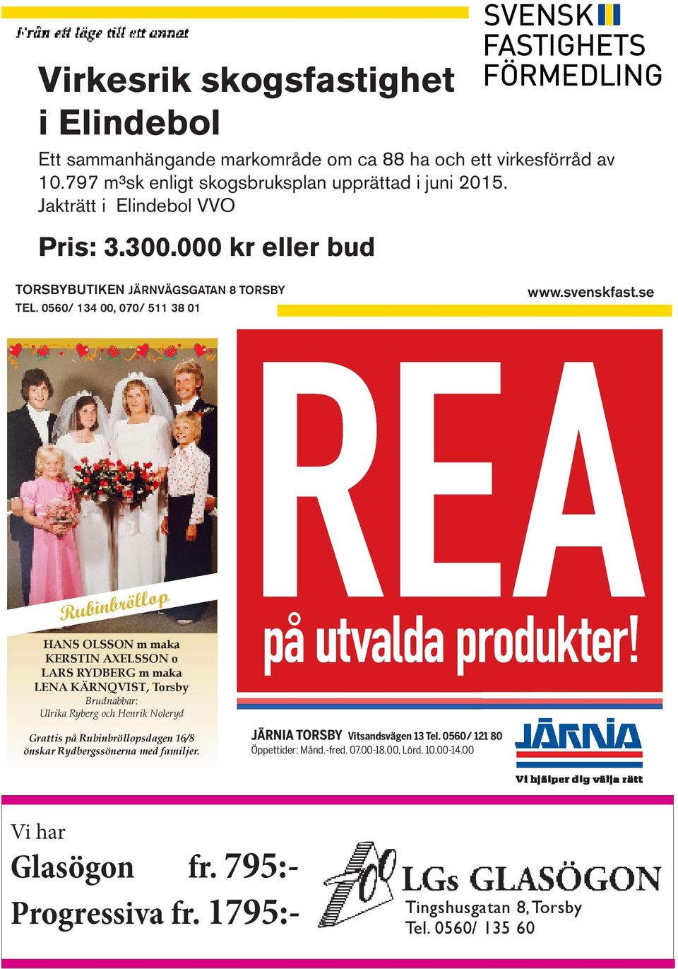 se REA oa preo på utvalda produkter! JÄRNIA TORSBY Vitsandsvägen 13 Tel. 0560/ 121 80 JÄRNIA XXXXXX xxxxxxx 00, Xxxxxx. Tel 00 00 00 Öppettider: Öppettider: Månd.-fred.