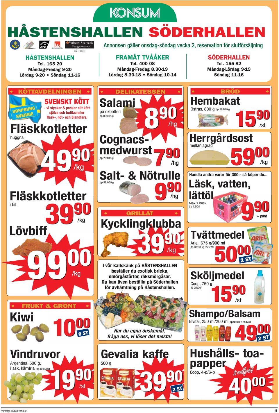 155 82 Måndag-Lördag 9-19 Söndag 11-16 KÖTTAVDELNINGEN URSPRUNG SVERIGE SVENSKT KÖTT - vi styckar & packar allt kött själva och butiksmaler fläsk-, nöt- och blandfärs.