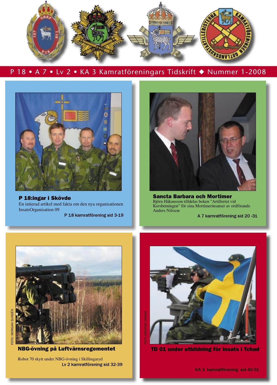 sina Mortimerinsatser av ordförande Anders Nilsson A 7 kamratförening sid 20-31 FOTO: MORGAN SUNDÉN NBG-övning på Luftvärnsregementet FOTO
