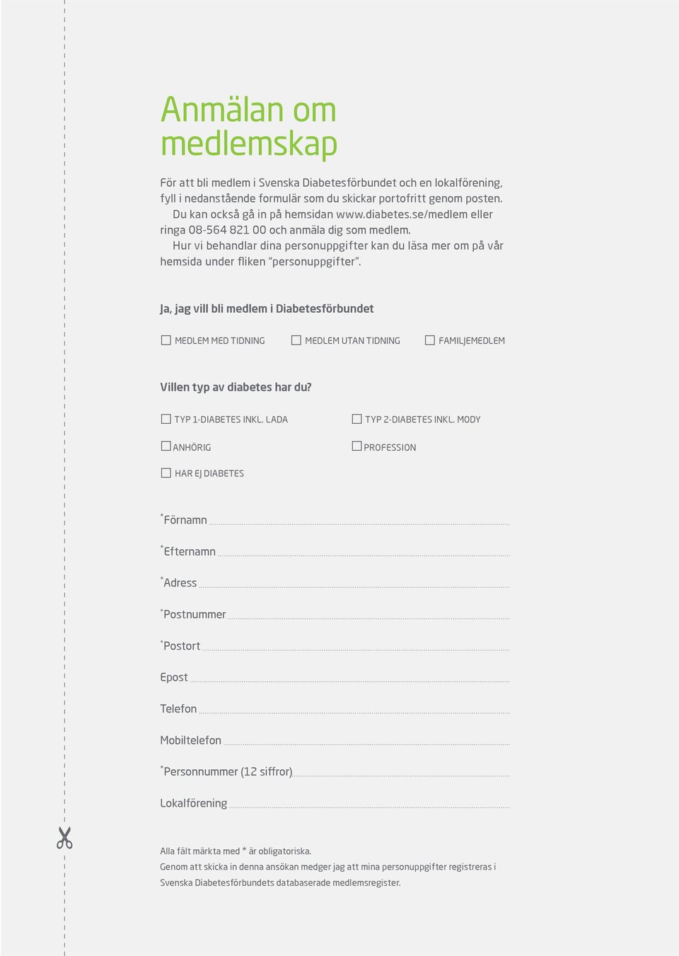 Ja, jag vill bli medlem i Diabetesförbundet MEDLEM MED TIDNING MEDLEM UTAN TIDNING FAMILJEMEDLEM Villen typ av diabetes har du? TYP 1-DIABETES INKL. LADA TYP 2-DIABETES INKL.
