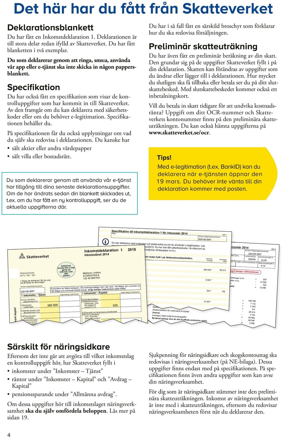 Specifikation Du har också fått en specifikation som visar de kontroll uppgifter som har kommit in till Skatteverket.