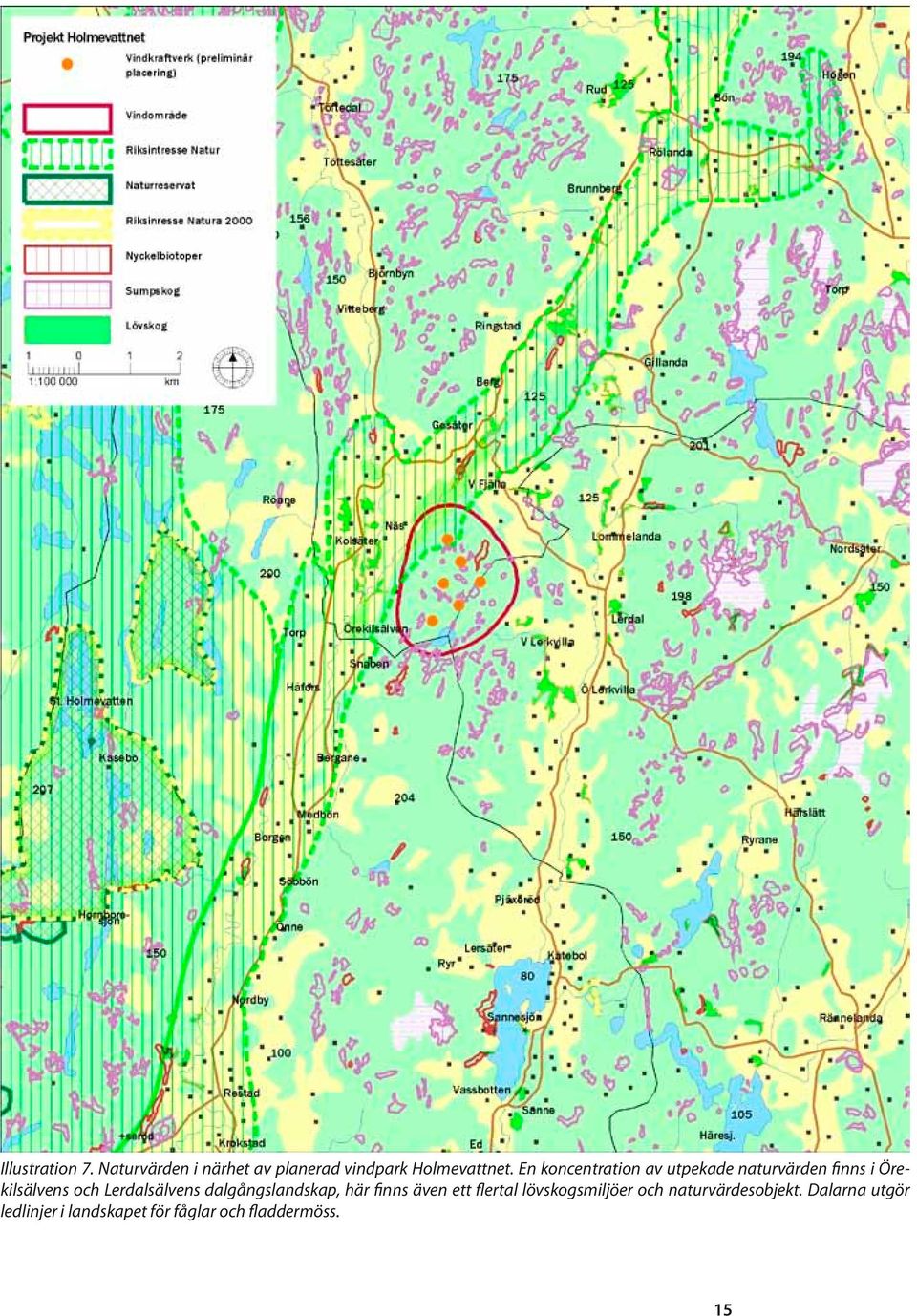 Lerdalsälvens dalgångslandskap, här finns även ett flertal lövskogsmiljöer