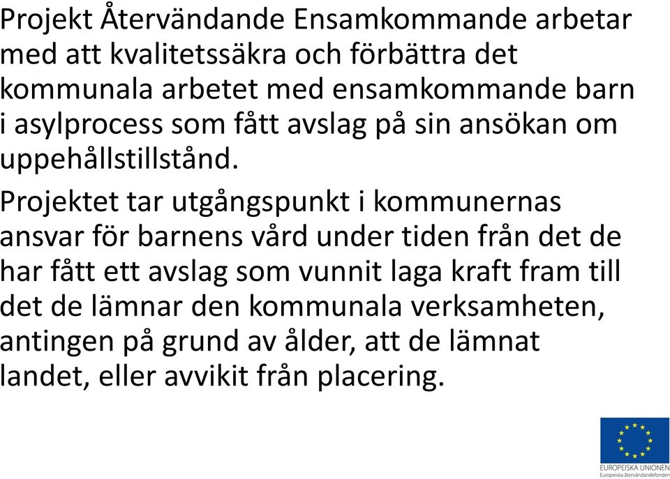 Projektet tar utgångspunkt i kommunernas ansvar för barnens vård under tiden från det de har fått ett avslag som