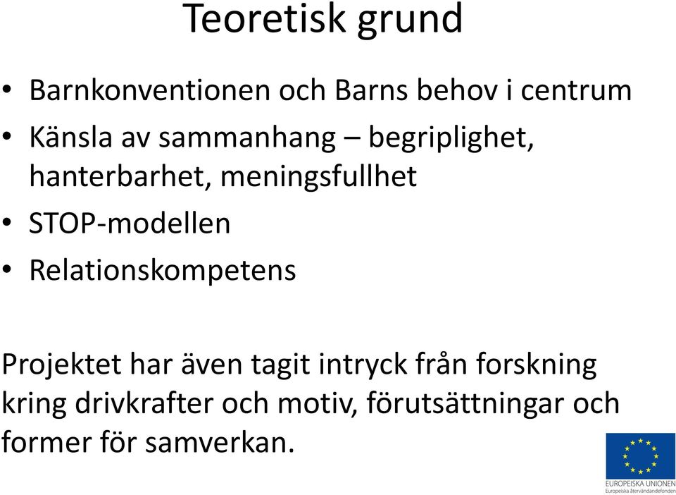 Relationskompetens Projektet har även tagit intryck från forskning