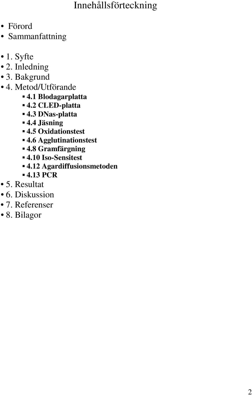 5 Oxidationstest 4.6 Agglutinationstest 4.8 Gramfärgning 4.10 Iso-Sensitest 4.