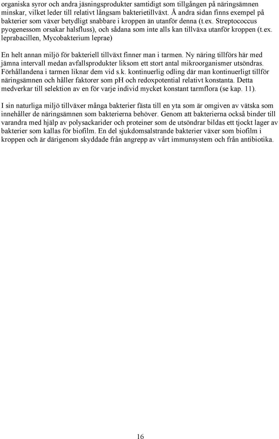 ex. leprabacillen, Mycobakterium leprae) En helt annan miljö för bakteriell tillväxt finner man i tarmen.