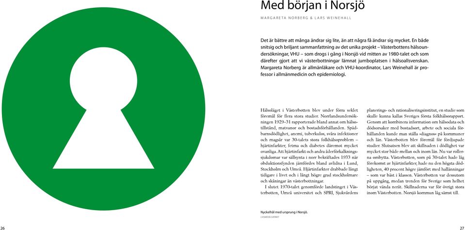 västerbottningar lämnat jumboplatsen i hälsoallsvenskan. Margareta Norberg är allmänläkare och VHU-koordinator, Lars Weinehall är professor i allmänmedicin och epidemiologi.