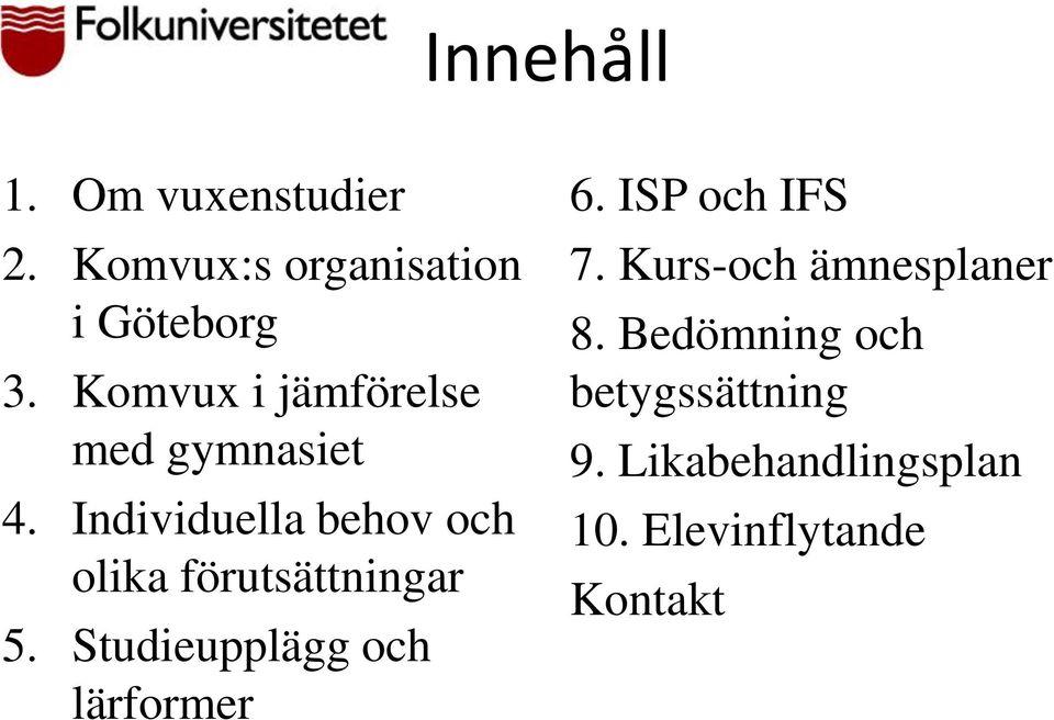 Individuella behov och olika förutsättningar 5.