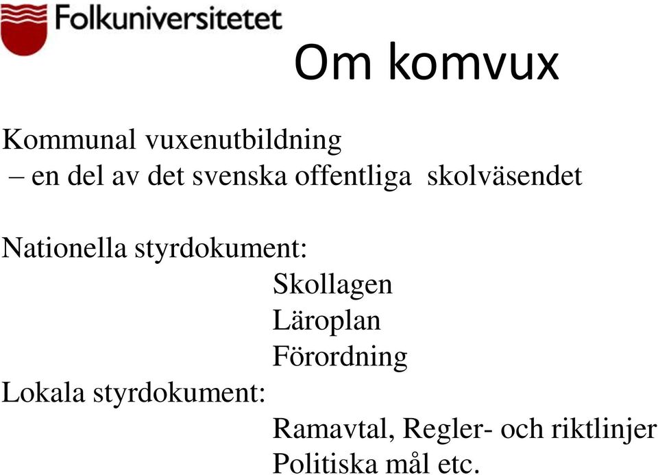 styrdokument: Skollagen Läroplan Förordning Lokala