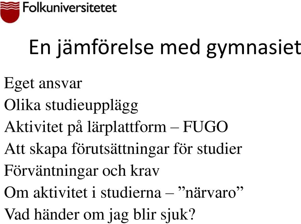 skapa förutsättningar för studier Förväntningar och