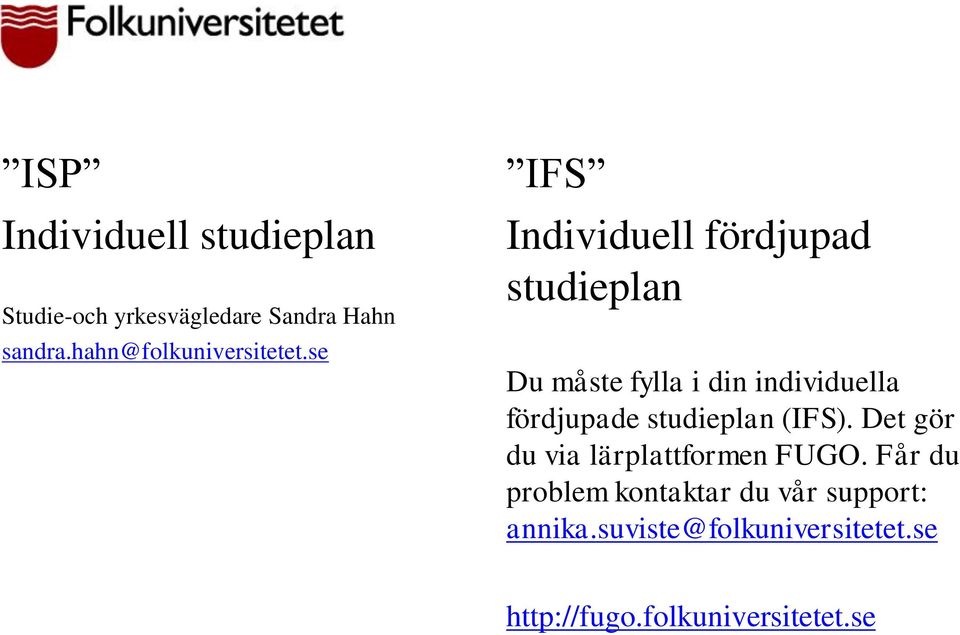 se IFS Individuell fördjupad studieplan Du måste fylla i din individuella fördjupade