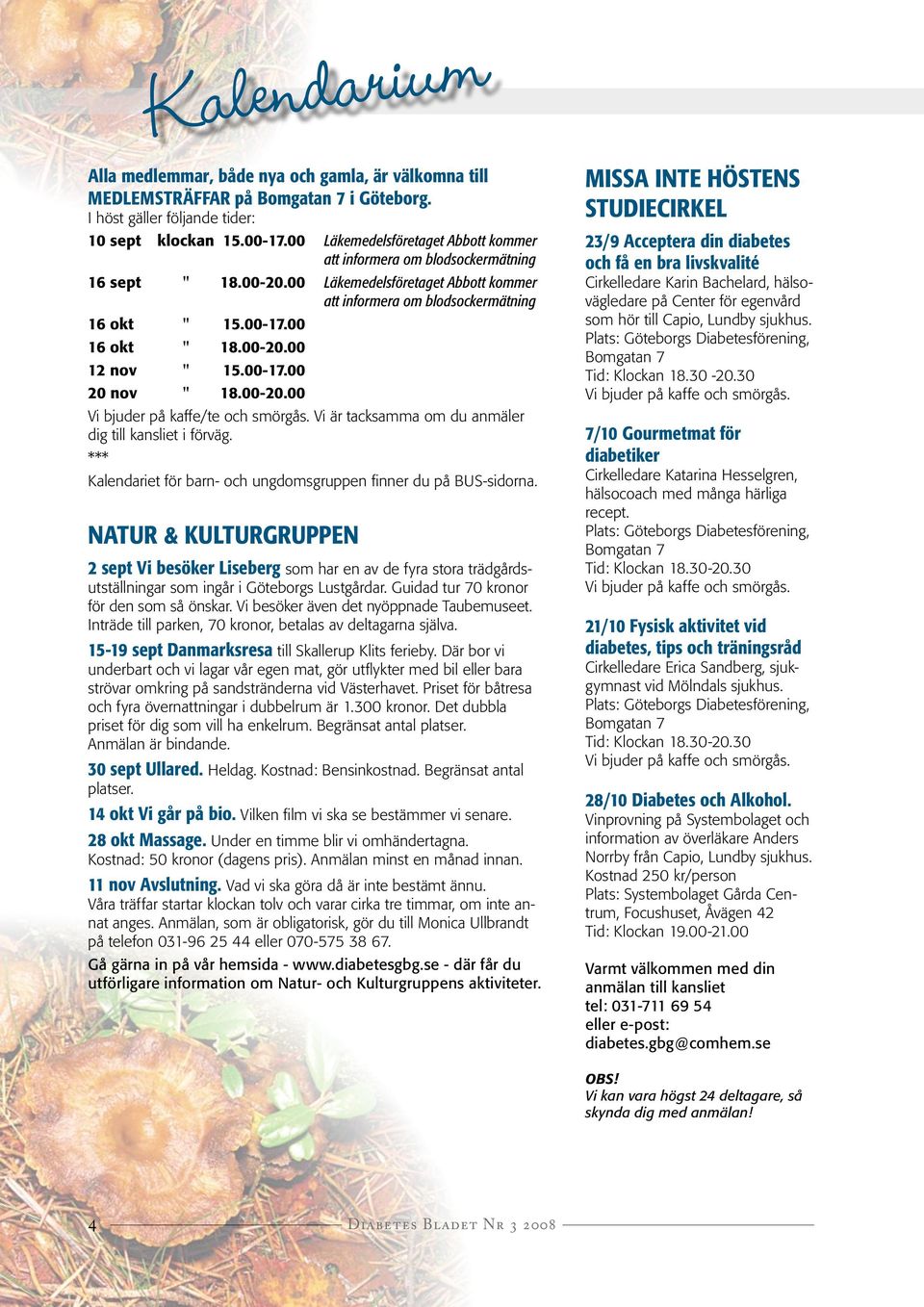 00-20.00 12 nov " 15.00-17.00 20 nov " 18.00-20.00 Vi bjuder på kaffe/te och smörgås. Vi är tacksamma om du anmäler dig till kansliet i förväg.