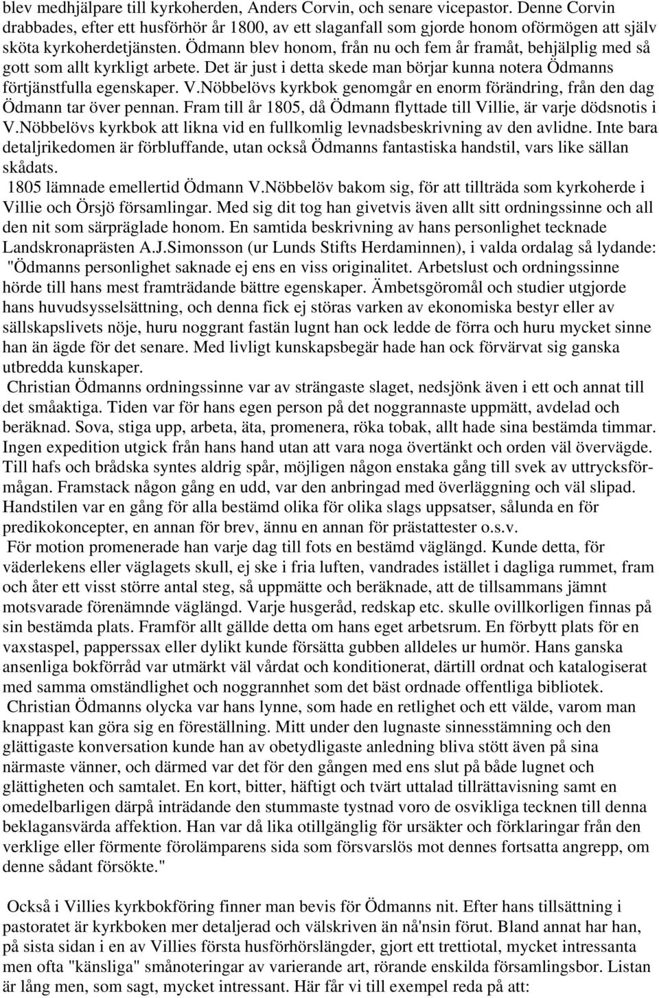 Ödmann blev honom, från nu och fem år framåt, behjälplig med så gott som allt kyrkligt arbete. Det är just i detta skede man börjar kunna notera Ödmanns förtjänstfulla egenskaper. V.