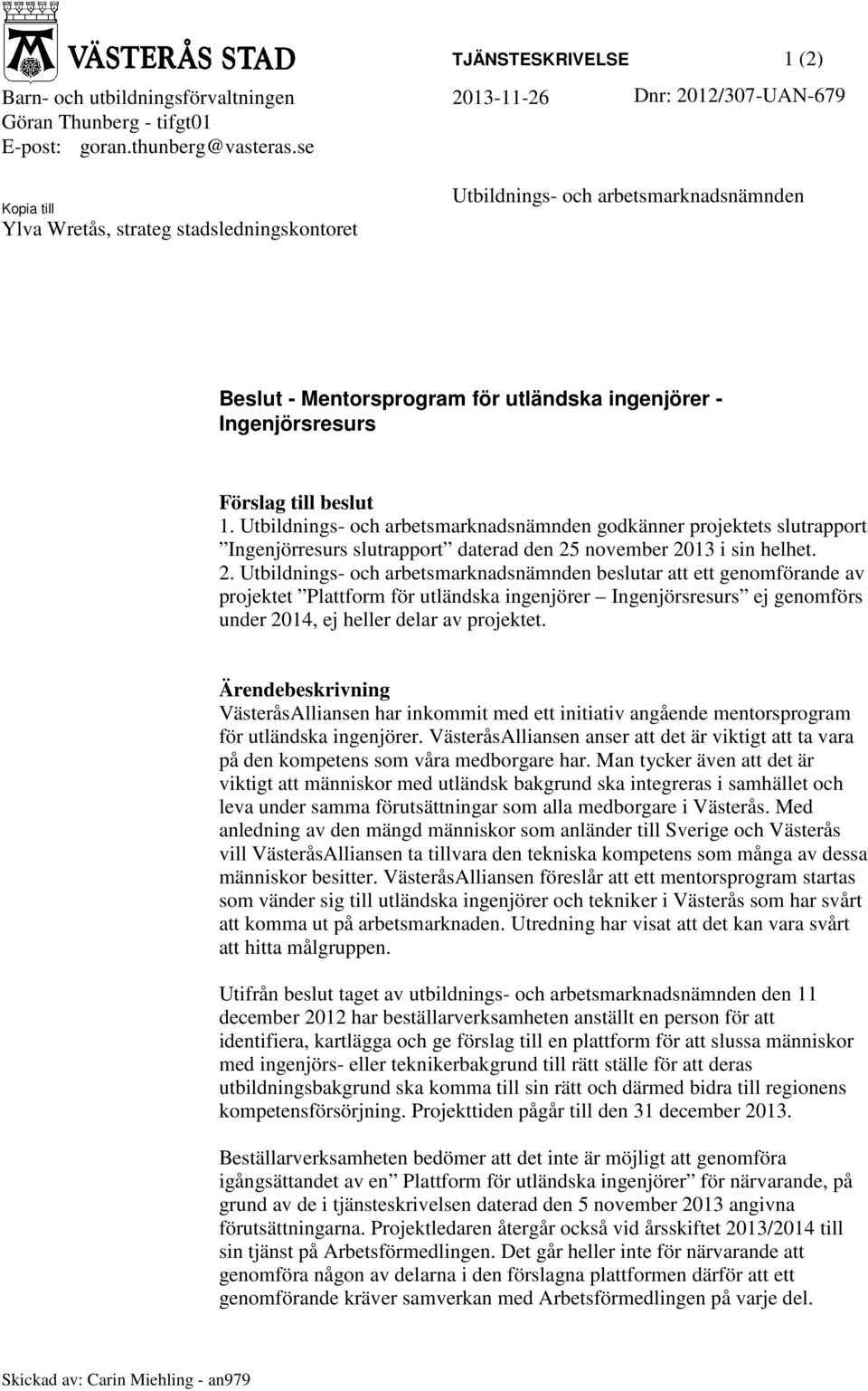 Utbildnings- och arbetsmarknadsnämnden godkänner projektets slutrapport Ingenjörresurs slutrapport daterad den 25