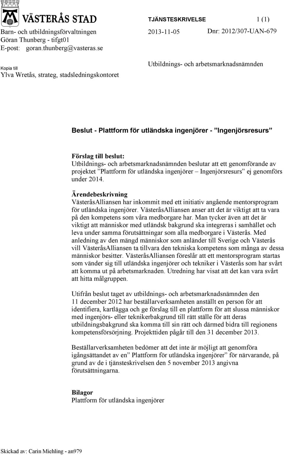 arbetsmarknadsnämnden beslutar att ett genomförande av projektet Plattform för utländska ingenjörer Ingenjörsresurs ej genomförs under 2014.