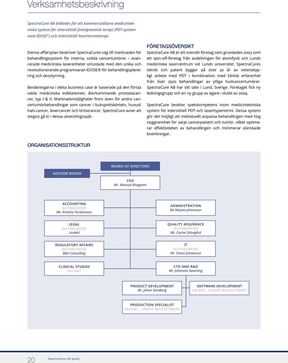 programvaran IDOSE för behandlingsplanering och dosstyrning. Beräkningarna i detta business case är baserade på den första valda medicinska indikationen, återkommande prostatacancer, typ I & II.