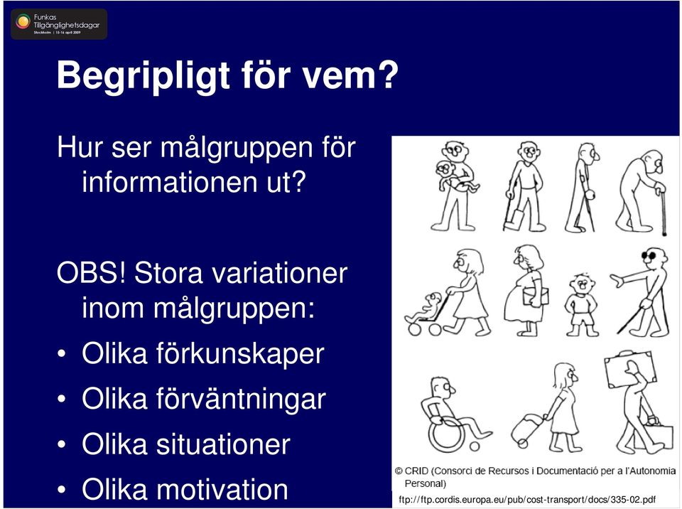 Stora variationer inom målgruppen: Olika förkunskaper