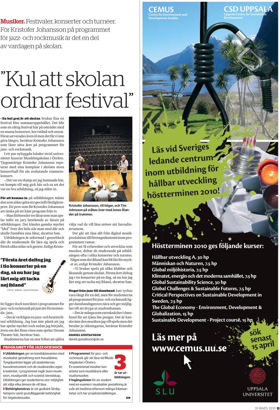 sommaruppehållet. Det blir som en riktig festival här på området med en massa konserter, korvstånd och annat.