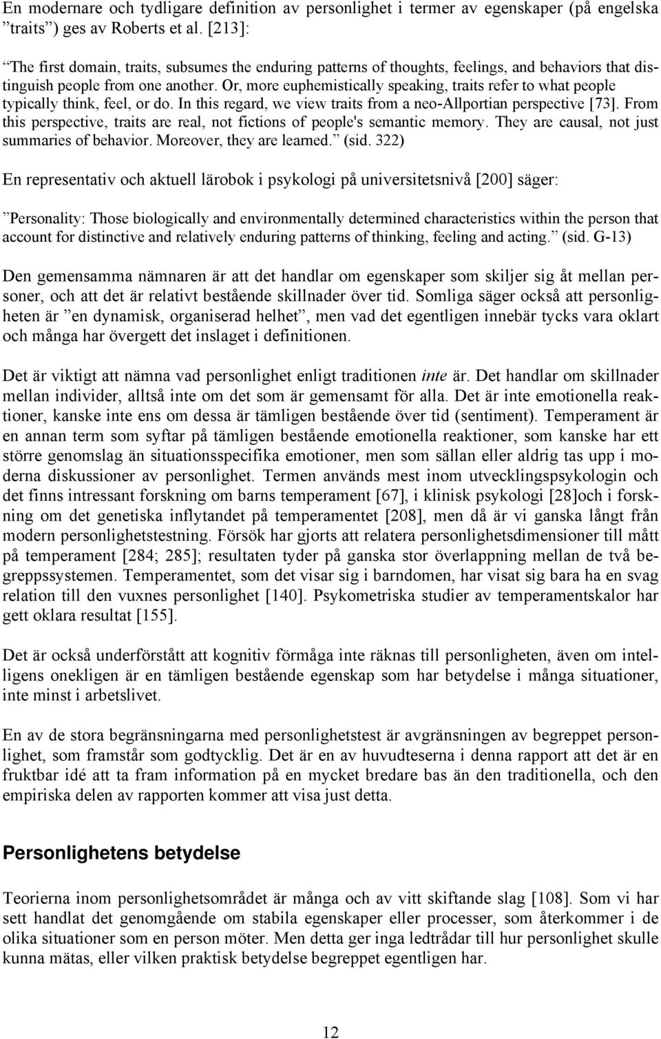 Or, more euphemistically speaking, traits refer to what people typically think, feel, or do. In this regard, we view traits from a neo-allportian perspective [73].