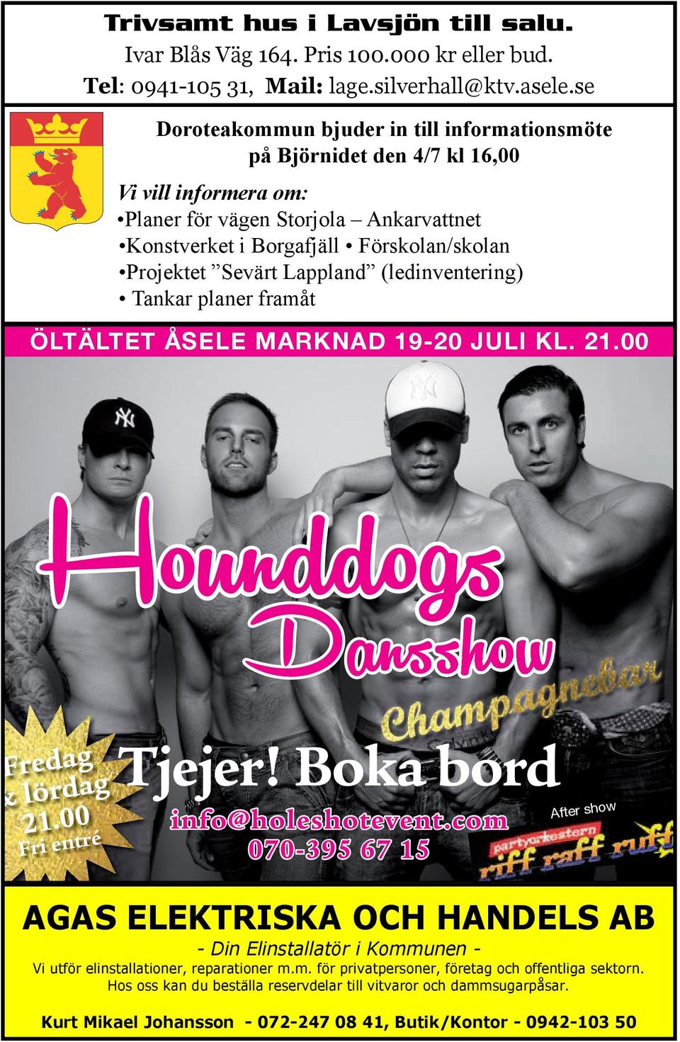 Lappland (ledinventering) Tankar planer framåt ÖLTÄLTET ÅSELE MARKNAD 19-20 JULI KL. 21.00 Hounddogs Dansshow Fri entré Tjejer! Boka bord info@holeshotevent.