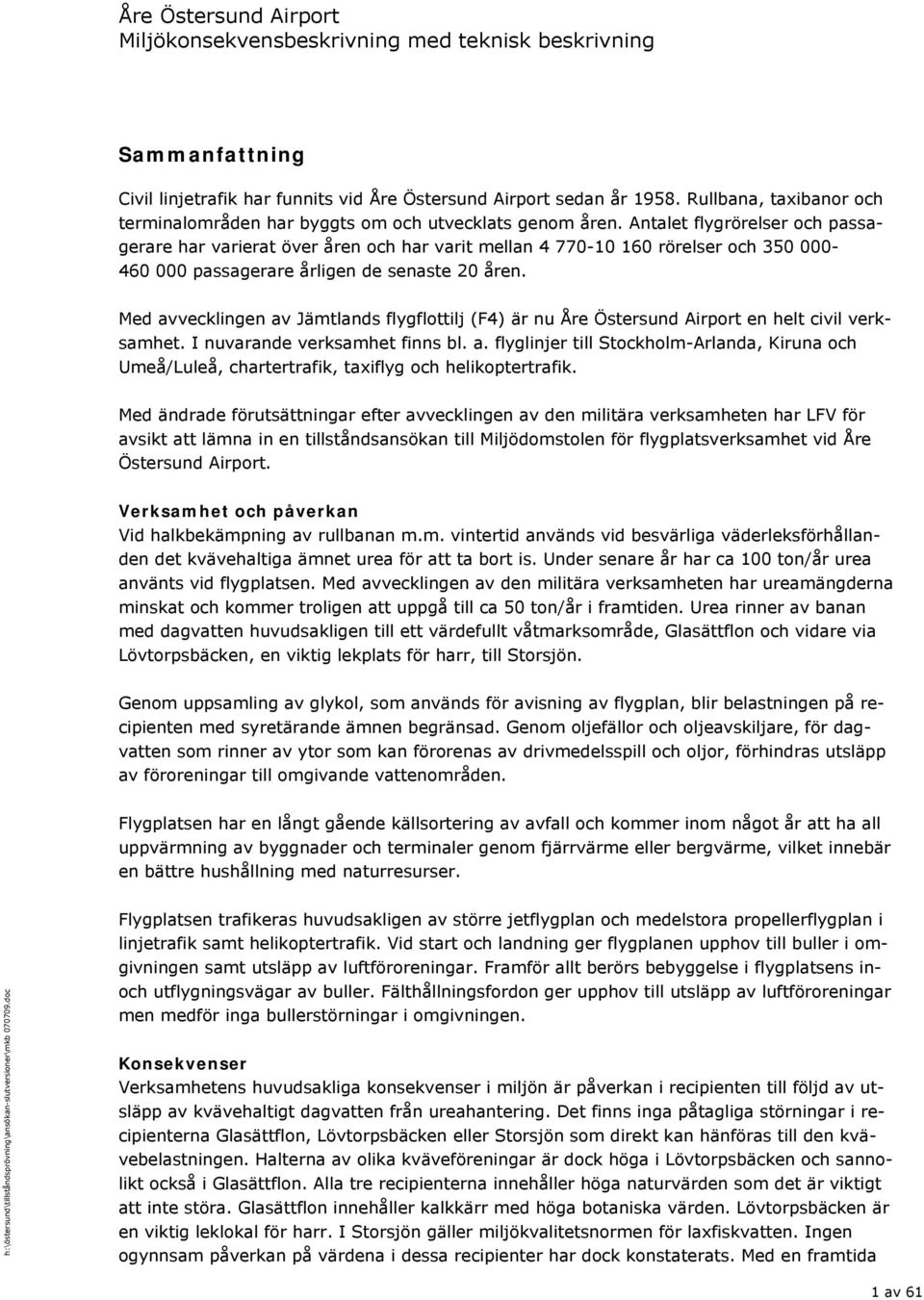 Antalet flygrörelser och passagerare har varierat över åren och har varit mellan 4 770-10 160 rörelser och 350 000-460 000 passagerare årligen de senaste 20 åren.