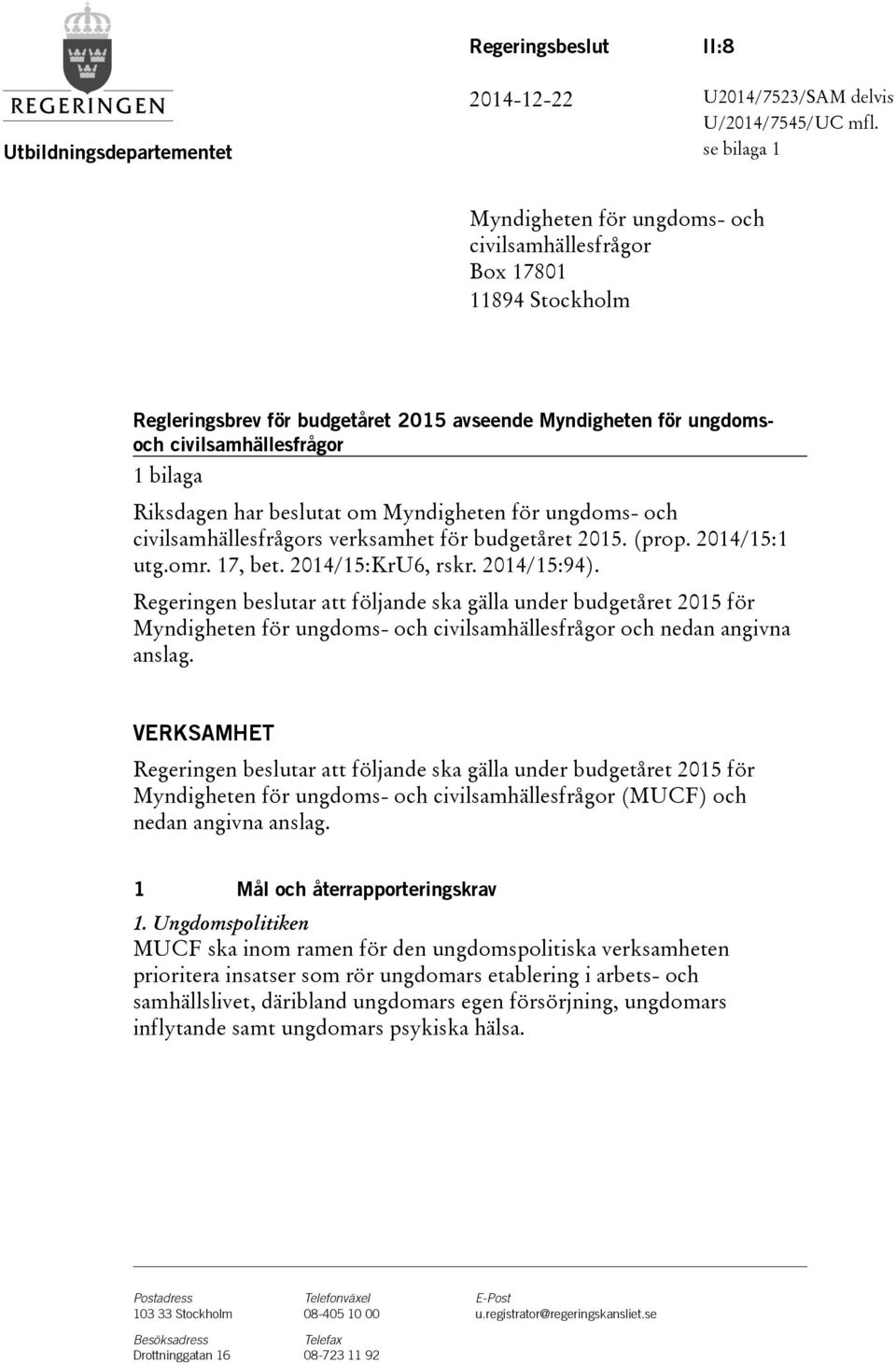 har beslutat om Myndigheten för ungdoms- och civilsamhällesfrågors verksamhet för budgetåret 2015.(prop. 2014/15:1 utg.omr. 17, bet. 2014/15:KrU6, rskr. 2014/15:94).