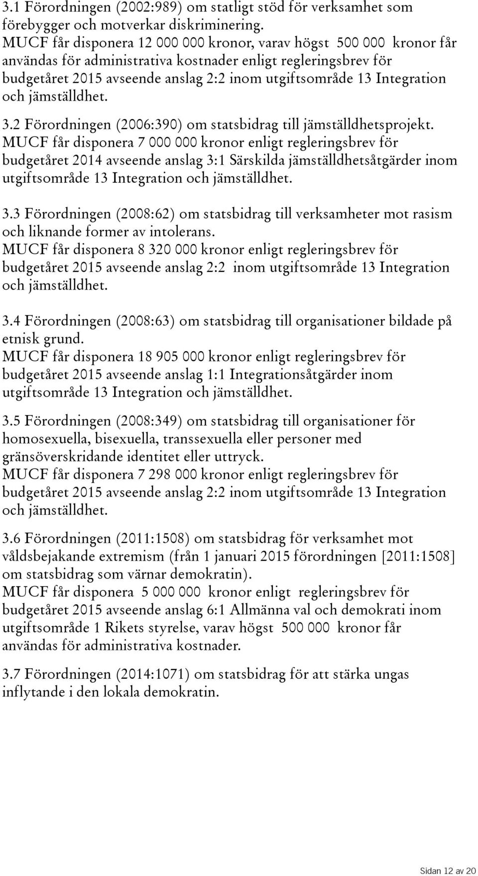 Integration och jämställdhet. 3.2 Förordningen(2006:390) om statsbidrag till jämställdhetsprojekt.