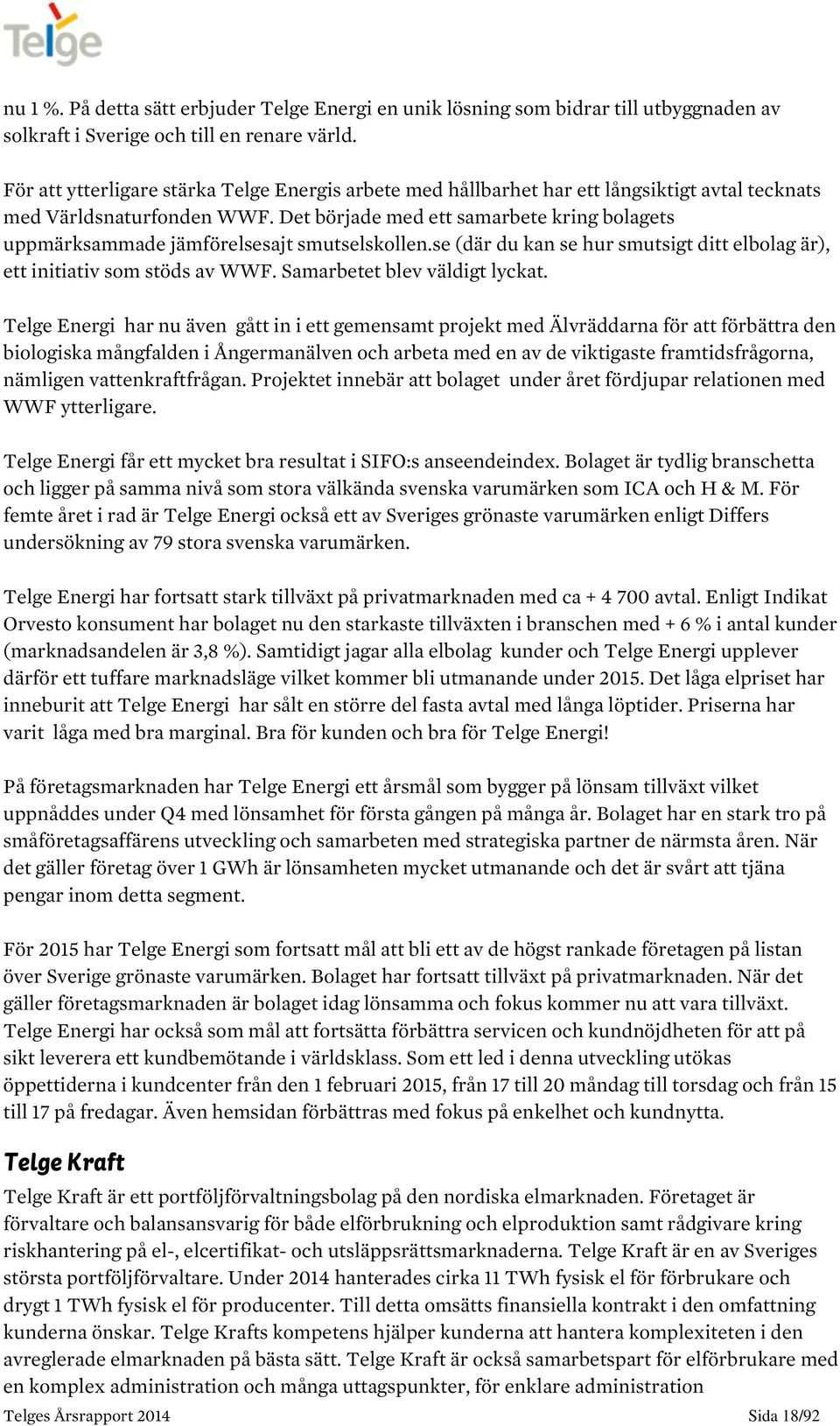 Det började med ett samarbete kring bolagets uppmärksammade jämförelsesajt smutselskollen.se (där du kan se hur smutsigt ditt elbolag är), ett initiativ som stöds av WWF.