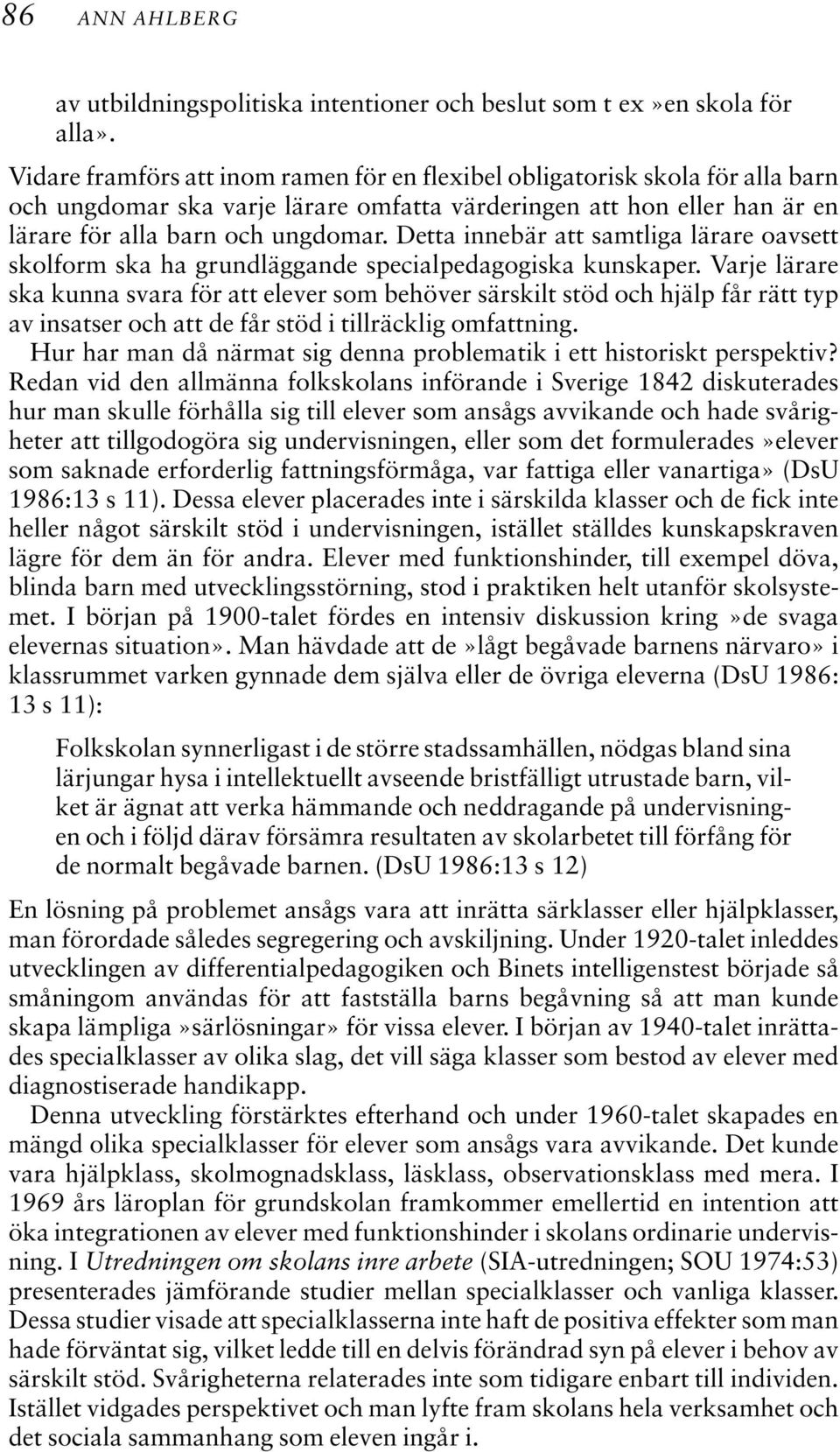 Detta innebär att samtliga lärare oavsett skolform ska ha grundläggande specialpedagogiska kunskaper.