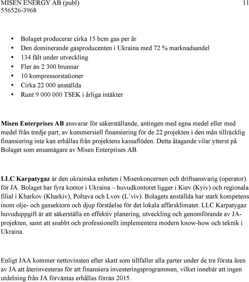 kommersiell finansiering för de 22 projekten i den mån tillräcklig finansiering inte kan erhållas från projektens kassaflöden.