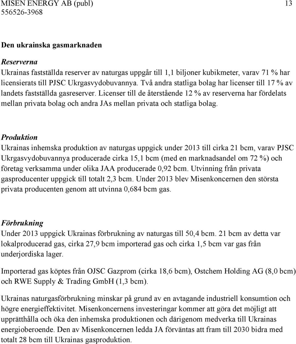 Licenser till de återstående 12 % av reserverna har fördelats mellan privata bolag och andra JAs mellan privata och statliga bolag.