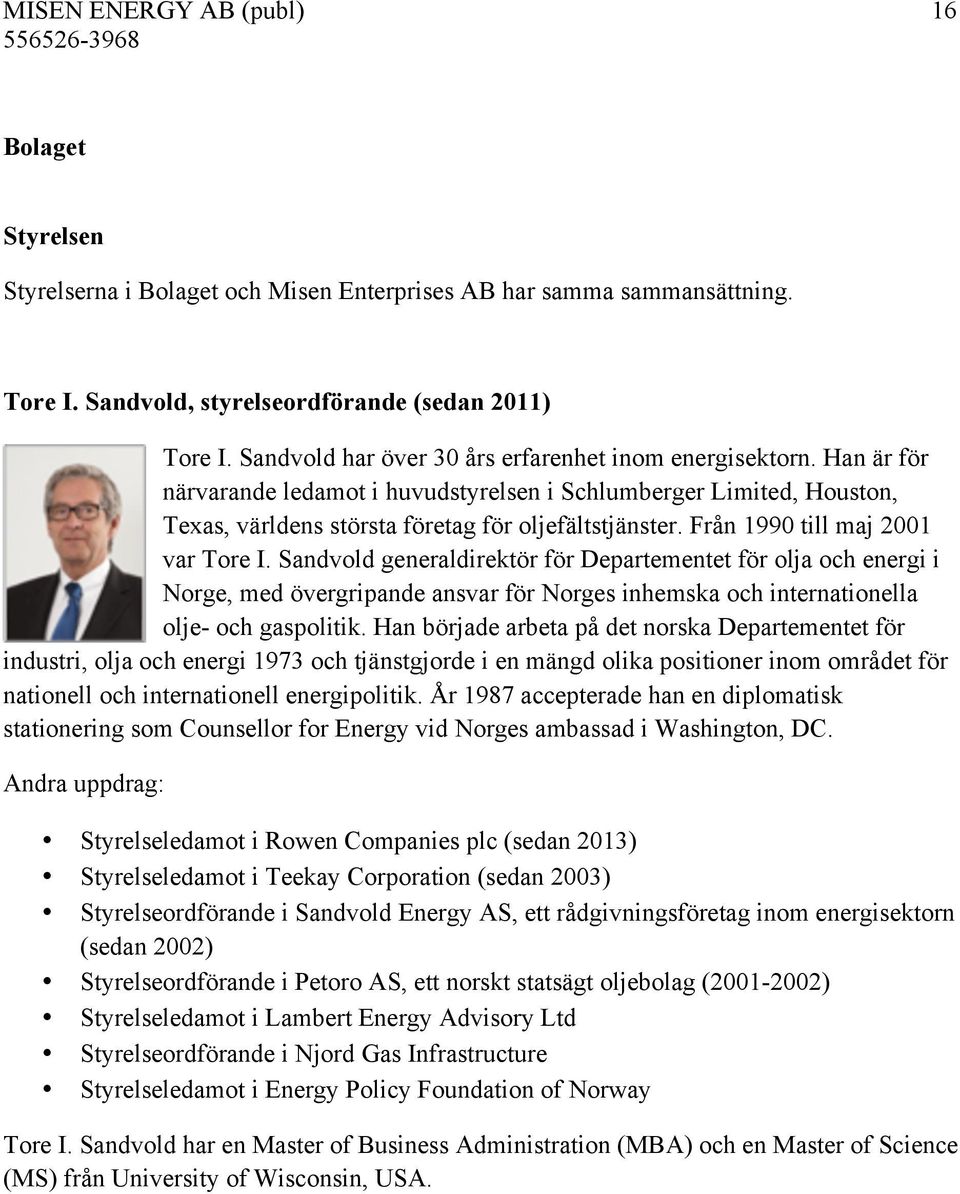 Från 1990 till maj 2001 var Tore I. Sandvold generaldirektör för Departementet för olja och energi i Norge, med övergripande ansvar för Norges inhemska och internationella olje- och gaspolitik.