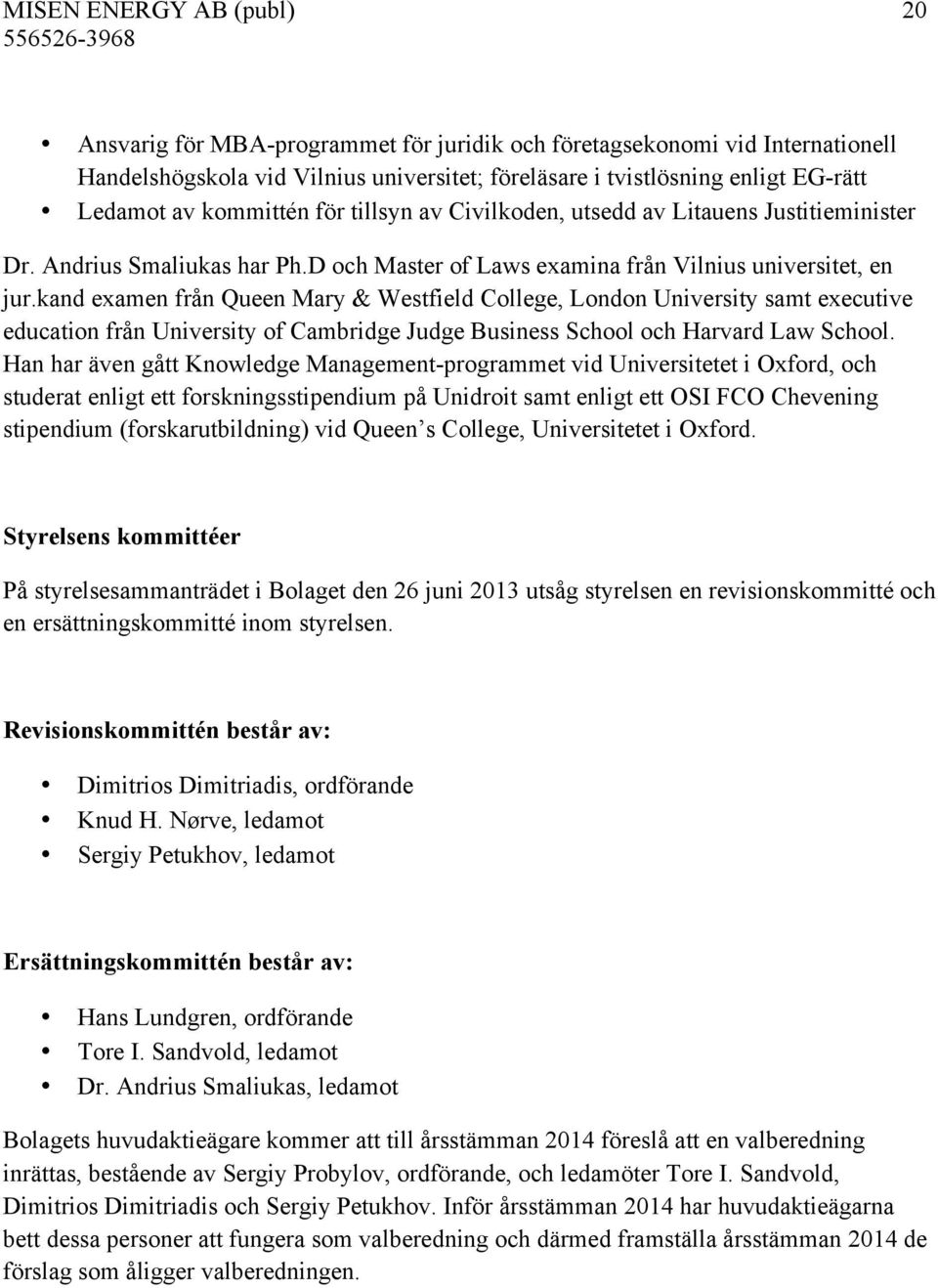 kand examen från Queen Mary & Westfield College, London University samt executive education från University of Cambridge Judge Business School och Harvard Law School.